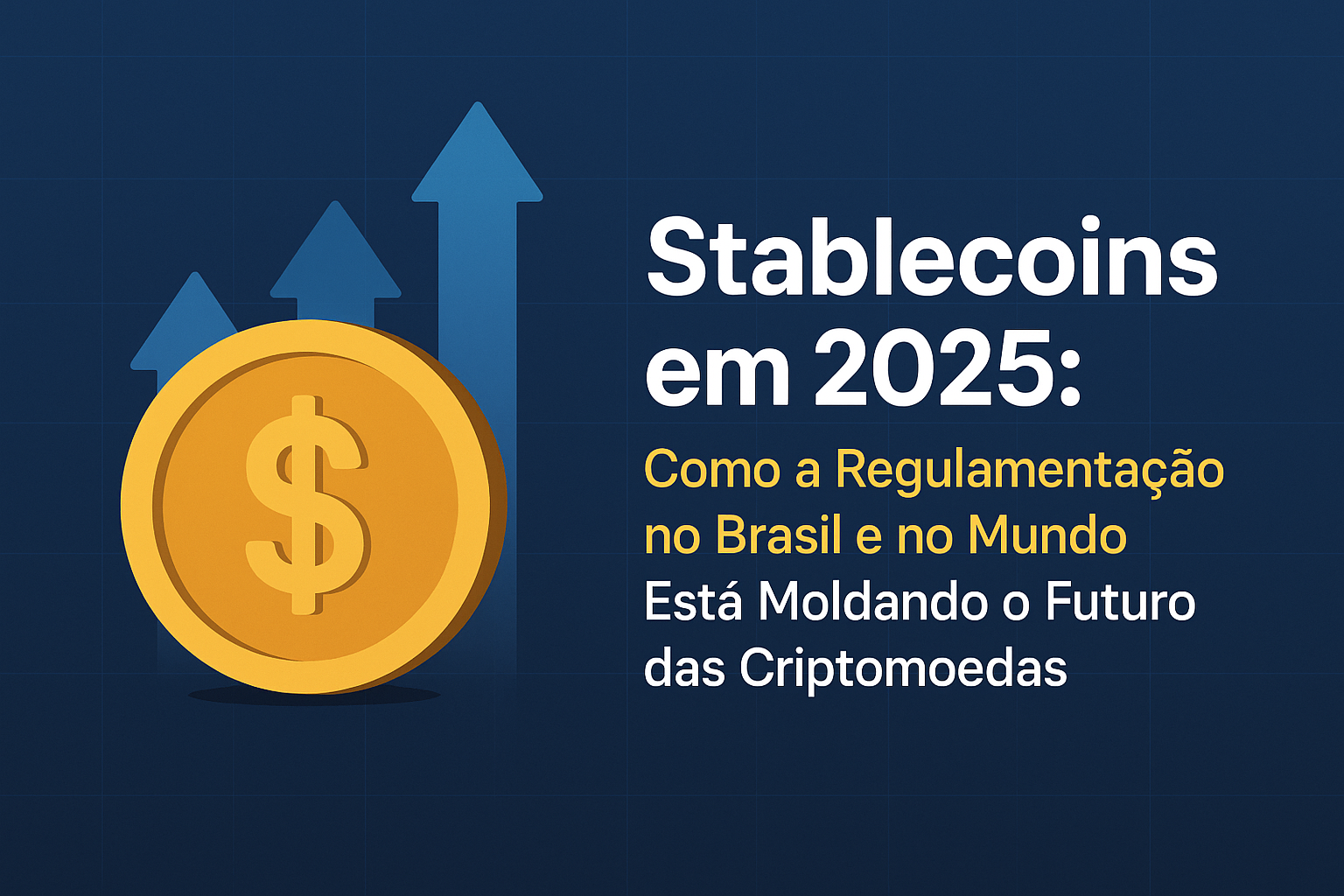 Stablecoins em 2025: Como a Regulamentação no Brasil e no Mundo Está Moldando o Futuro das Criptomoedas 1 ascensão das stablecoins e o desafio regulatório