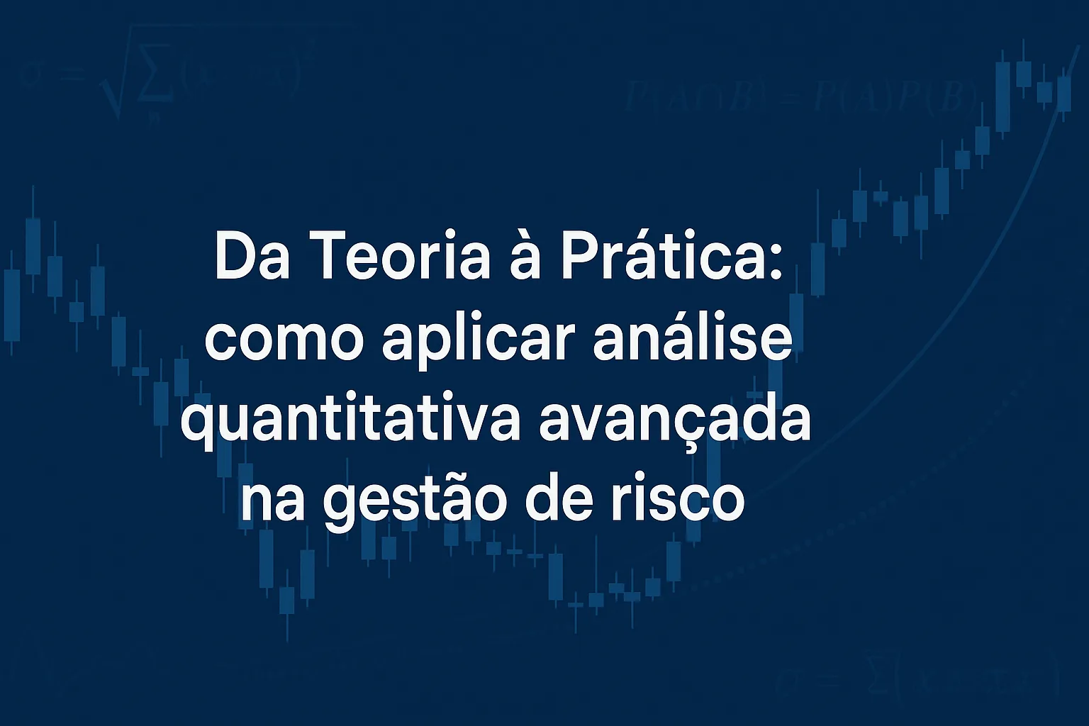 Da Teoria à Prática: como aplicar análise quantitativa avançada na gestão de risco institucional