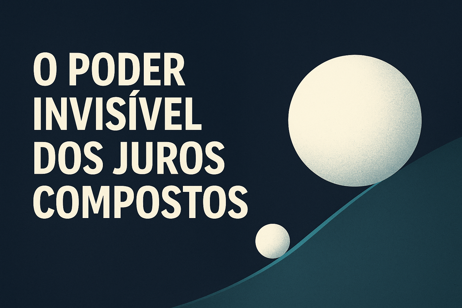 O Poder Invisível dos Juros Compostos 1 O poder dos suros compostos